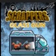 Scrappers. Glass Gun