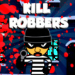 Kill Robbers